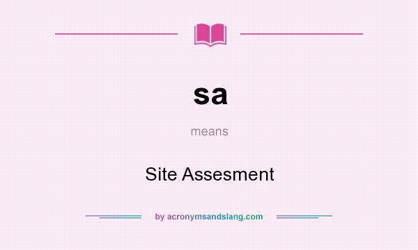 What does sa mean? It stands for Site Assesment
