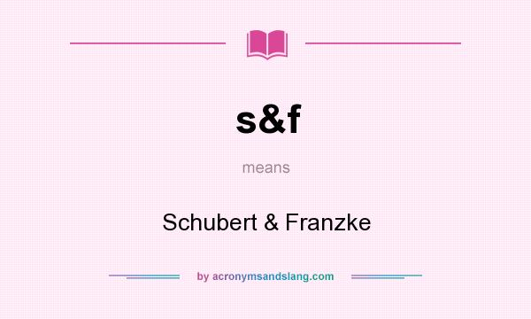 What does s&f mean? It stands for Schubert & Franzke