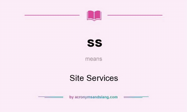 What does ss mean? It stands for Site Services