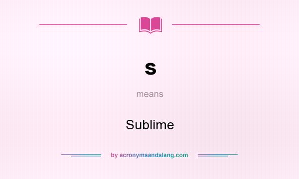 What does s mean? It stands for Sublime