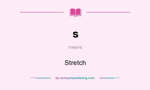 What does s mean? It stands for Stretch