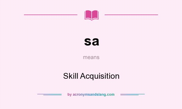 What does sa mean? It stands for Skill Acquisition