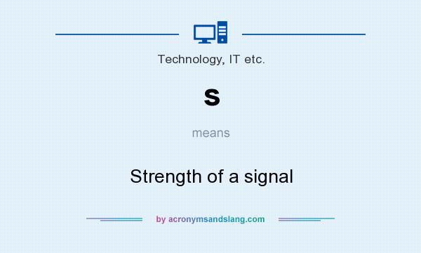 What does s mean? It stands for Strength of a signal