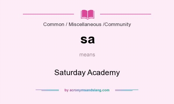 What does sa mean? It stands for Saturday Academy