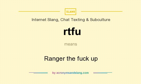 What does rtfu mean? It stands for Ranger the fuck up