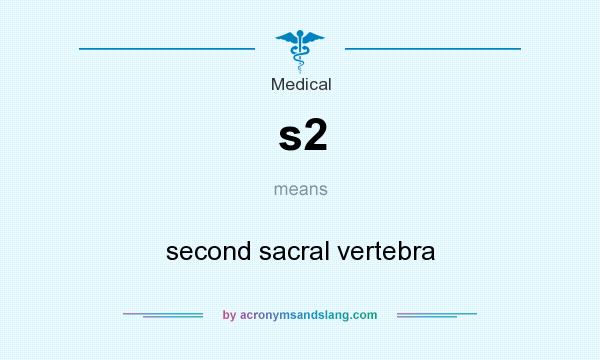 What does s2 mean? It stands for second sacral vertebra