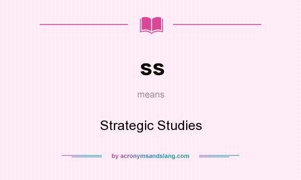 What does ss mean? It stands for Strategic Studies