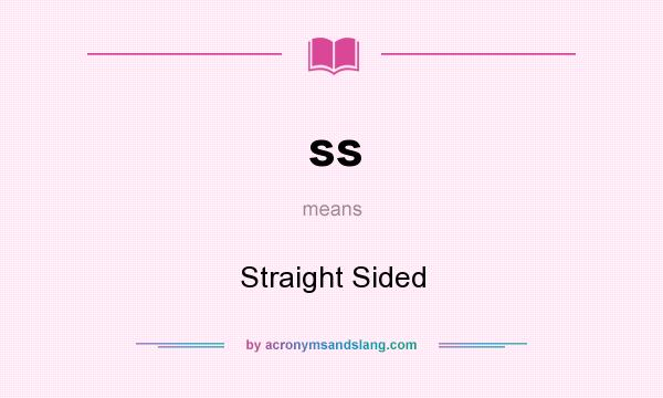 What does ss mean? It stands for Straight Sided