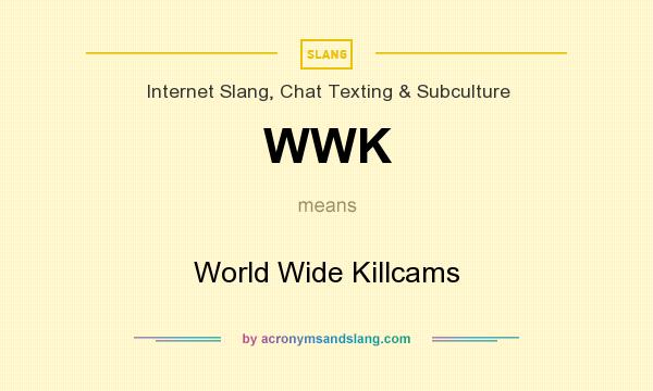 What does WWK mean? It stands for World Wide Killcams