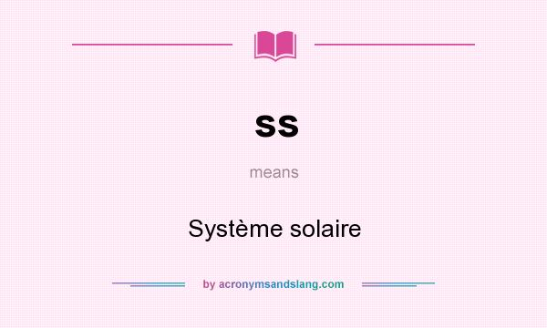 What does ss mean? It stands for Système solaire