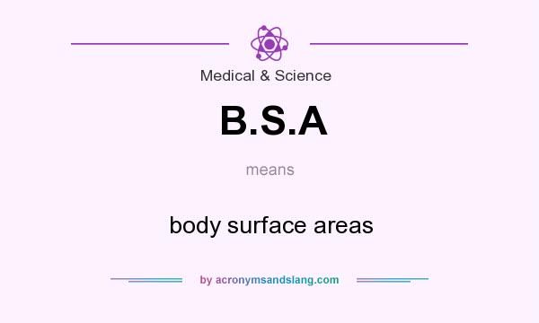 What does B.S.A mean? It stands for body surface areas