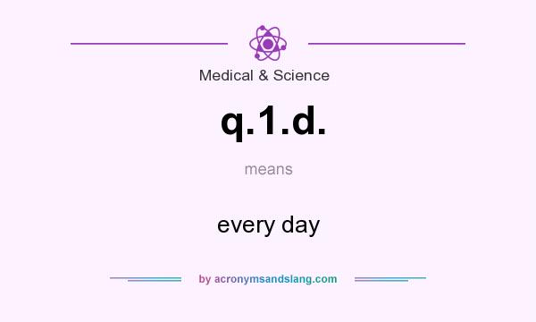 What does q.1.d. mean? It stands for every day