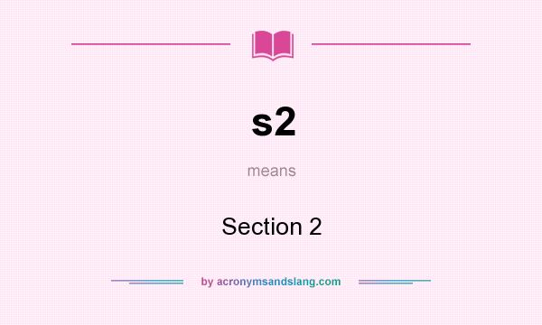 What does s2 mean? It stands for Section 2