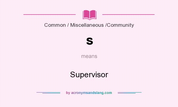 What does s mean? It stands for Supervisor