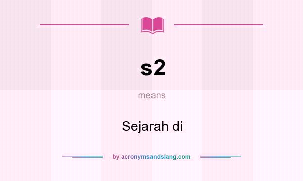 What does s2 mean? It stands for Sejarah di