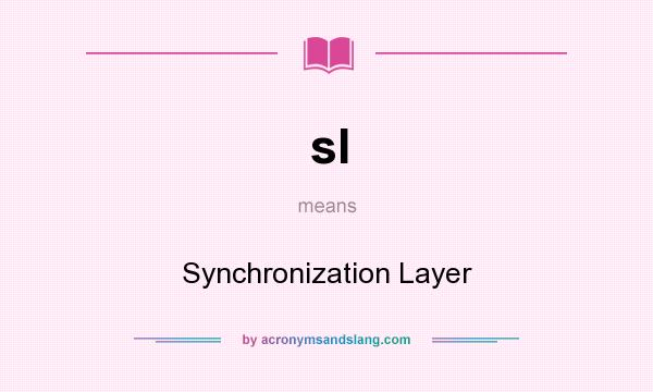 What does sl mean? It stands for Synchronization Layer