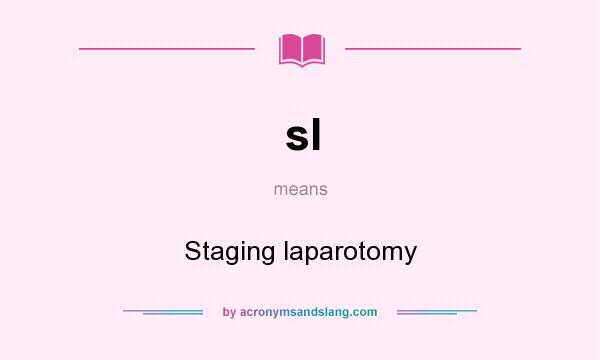 What does sl mean? It stands for Staging laparotomy