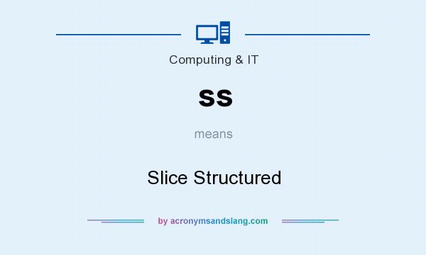 What does ss mean? It stands for Slice Structured