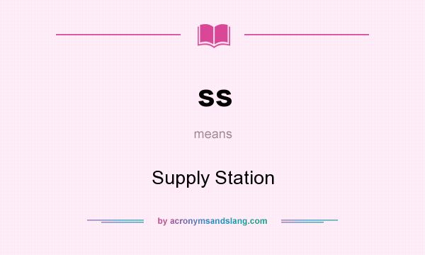 What does ss mean? It stands for Supply Station