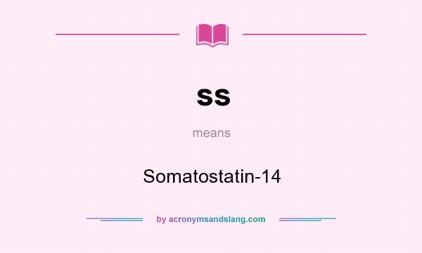 What does ss mean? It stands for Somatostatin-14