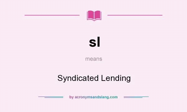 What does sl mean? It stands for Syndicated Lending