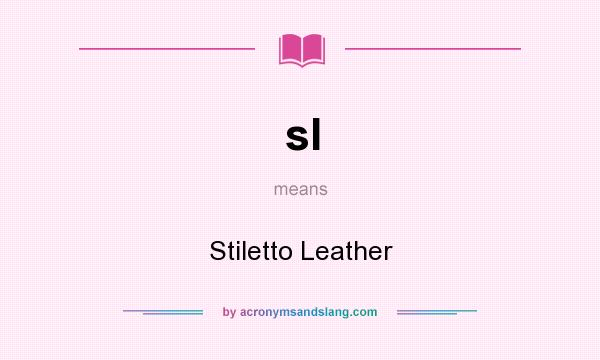 What does sl mean? It stands for Stiletto Leather