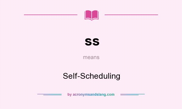 What does ss mean? It stands for Self-Scheduling