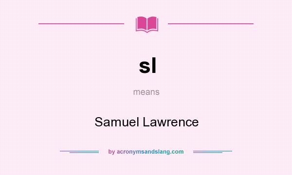 What does sl mean? It stands for Samuel Lawrence