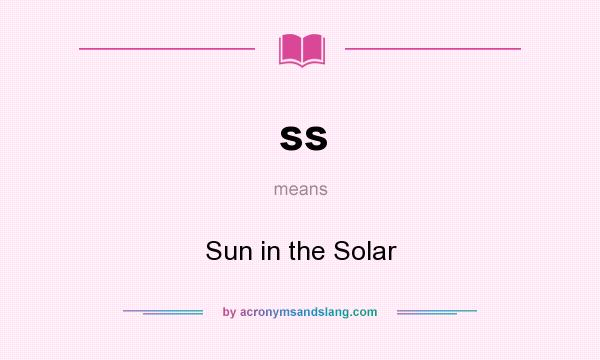 What does ss mean? It stands for Sun in the Solar