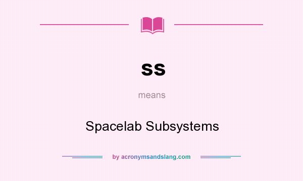 What does ss mean? It stands for Spacelab Subsystems