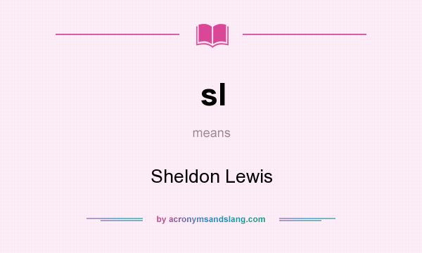 What does sl mean? It stands for Sheldon Lewis