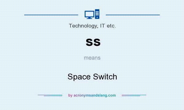 What does ss mean? It stands for Space Switch
