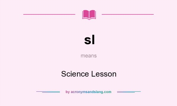 What does sl mean? It stands for Science Lesson