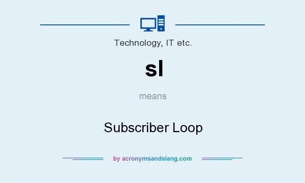 What does sl mean? It stands for Subscriber Loop