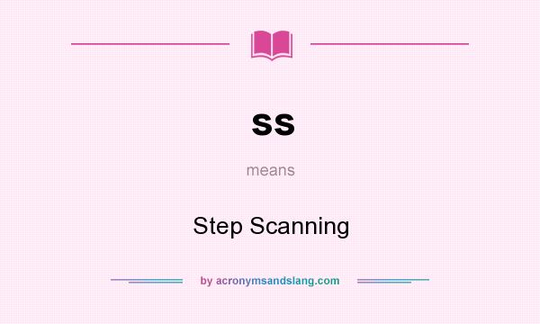 What does ss mean? It stands for Step Scanning