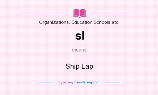 What does sl mean? It stands for Ship Lap
