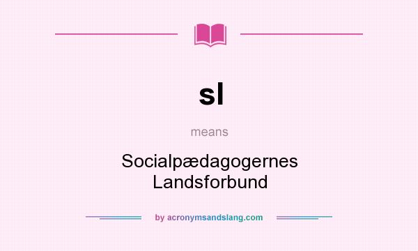 What does sl mean? It stands for Socialpædagogernes Landsforbund