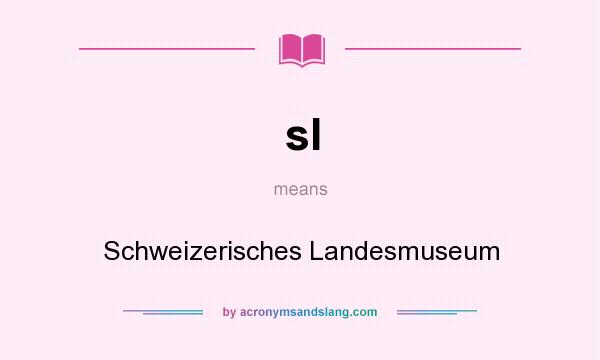 What does sl mean? It stands for Schweizerisches Landesmuseum