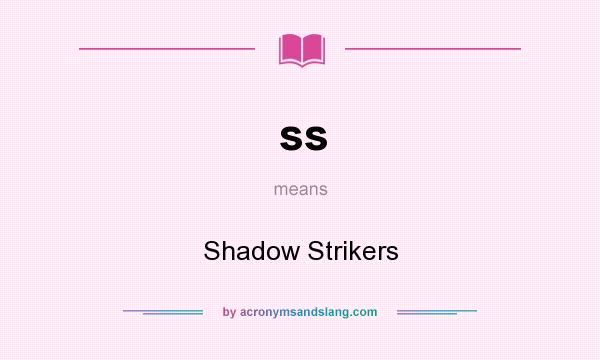 What does ss mean? It stands for Shadow Strikers