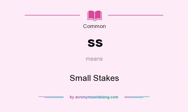 What does ss mean? It stands for Small Stakes
