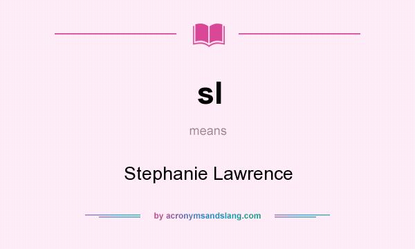 What does sl mean? It stands for Stephanie Lawrence