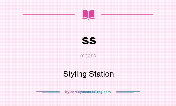 What does ss mean? It stands for Styling Station