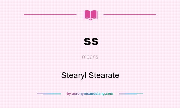 What does ss mean? It stands for Stearyl Stearate