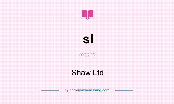 What does sl mean? It stands for Shaw Ltd