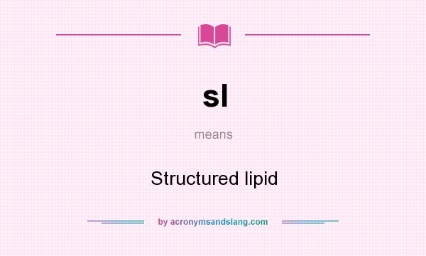 What does sl mean? It stands for Structured lipid