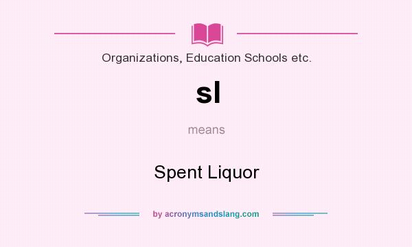 What does sl mean? It stands for Spent Liquor