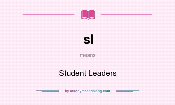 What does sl mean? It stands for Student Leaders