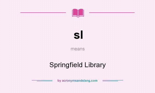 What does sl mean? It stands for Springfield Library