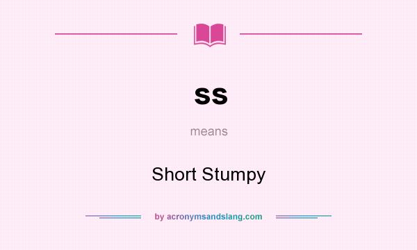 What does ss mean? It stands for Short Stumpy