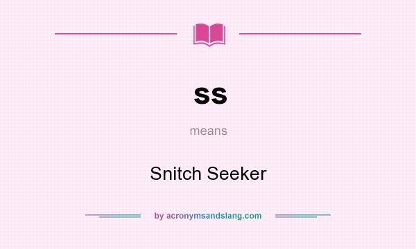 What does ss mean? It stands for Snitch Seeker